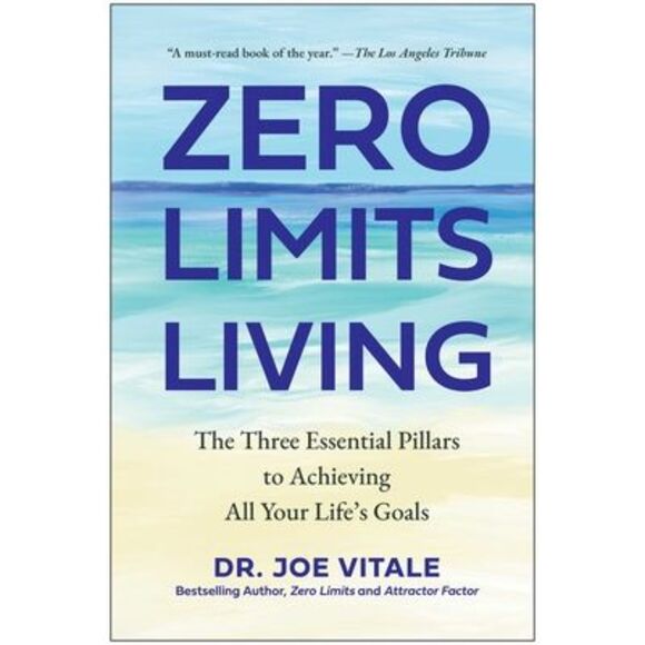 Zero Limits Living: The Three Essential Pillars to Achieving All Your Life's Goa - Picture 1 of 1